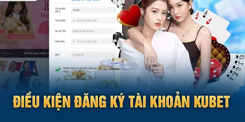 Điều kiện quan trọng khi tiến hành đăng ký Kubet 