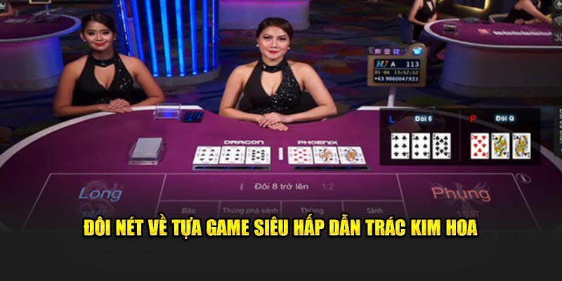 Đôi nét về tựa game siêu hấp dẫn Trác Kim Hoa